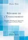 Image for Reforme de l&#39;Enseignement: Nouvelle Methode pour Apprendre les Langues en Peu de Temps (Classic Reprint)