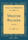 Image for Meister Baldzer: Schauspiel (Classic Reprint)
