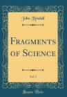 Image for Fragments of Science, Vol. 2 (Classic Reprint)