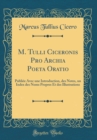 Image for M. Tulli Ciceronis Pro Archia Poeta Oratio: Publiee Avec une Introduction, des Notes, un Index des Noms Propres Et des Illustrations (Classic Reprint)