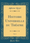 Image for Histoire Universelle du Theatre, Vol. 3 (Classic Reprint)