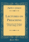 Image for Lectures on Preaching: Delivered to the Students of Yale College, in 1879 (Classic Reprint)