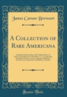 Image for A Collection of Rare Americana: Including the Remainder of the Notable Library of James Carson Brevoort, of Brooklyn, N. Y.; Comprising the Earliest Books in Various Languages Relating to the Discover