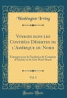 Image for Voyages dans les Contrees Desertes de l&#39;Amerique du Nord, Vol. 2: Entrepris pour la Fondation du Comptoir d&#39;Astoria sur la Cote Nord-Ouest (Classic Reprint)
