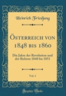 Image for Osterreich von 1848 bis 1860, Vol. 1: Die Jahre der Revolution und der Reform 1848 bis 1851 (Classic Reprint)