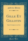 Image for Gille Et Gillotin: Opera Comique en un Acte (Classic Reprint)