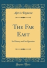 Image for The Far East: Its History and Its Question (Classic Reprint)
