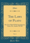 Image for The Laws of Plato, Vol. 2: The Text Edited With Introduction, Notes, Etc., Books VII XII (Classic Reprint)