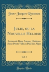 Image for Julie, ou la Nouvelle Heloise, Vol. 3: Lettres de Deux Amans, Habitans d&#39;une Petite Ville au Pied des Alpes (Classic Reprint)