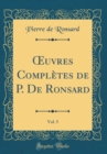 Image for ?uvres Completes de P. De Ronsard, Vol. 5 (Classic Reprint)