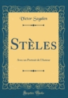 Image for Steles: Avec un Portrait de l&#39;Auteur (Classic Reprint)