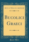Image for Bucolici Graeci (Classic Reprint)