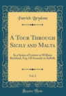 Image for A Tour Through Sicily and Malta, Vol. 2: In a Series of Letters to William Beckford, Esq. Of Somerly in Suffolk (Classic Reprint)