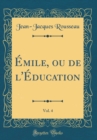 Image for Emile, ou de l&#39;Education, Vol. 4 (Classic Reprint)