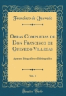 Image for Obras Completas de Don Francisco de Quevedo Villegas, Vol. 1: Aparato Biografico y Bibliografico (Classic Reprint)