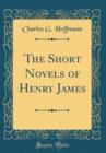 Image for The Short Novels of Henry James (Classic Reprint)