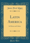 Image for Latin America: Its History and Culture (Classic Reprint)
