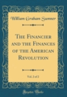Image for The Financier and the Finances of the American Revolution, Vol. 2 of 2 (Classic Reprint)