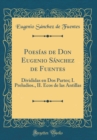 Image for Poesias de Don Eugenio Sanchez de Fuentes: Divididas en Dos Partes; I. Preludios., II. Ecos de las Antillas (Classic Reprint)