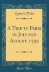 Image for A Trip to Paris in July and August, 1792 (Classic Reprint)