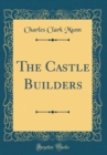 Image for The Castle Builders (Classic Reprint)
