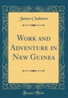 Image for Work and Adventure in New Guinea (Classic Reprint)