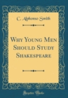 Image for Why Young Men Should Study Shakespeare (Classic Reprint)