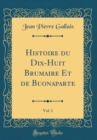 Image for Histoire du Dix-Huit Brumaire Et de Buonaparte, Vol. 1 (Classic Reprint)