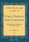 Image for Publii Terentii Afri Comoediæ, Vol. 1: Ex Optimarum Editionum Textu Recensitæ (Classic Reprint)