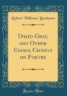 Image for David Gray, and Other Essays, Chiefly on Poetry (Classic Reprint)