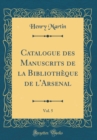Image for Catalogue des Manuscrits de la Bibliotheque de l&#39;Arsenal, Vol. 5 (Classic Reprint)