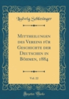 Image for Mittheilungen des Vereins fur Geschichte der Deutschen in Bohmen, 1884, Vol. 22 (Classic Reprint)