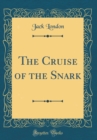 Image for The Cruise of the Snark (Classic Reprint)