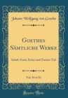 Image for Goethes Samtliche Werke, Vol. 10 of 36: Inhalt: Faust, Erster und Zweiter Teil (Classic Reprint)