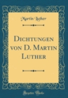 Image for Dichtungen von D. Martin Luther (Classic Reprint)