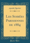 Image for Les Soirees Parisiennes de 1884 (Classic Reprint)