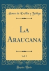Image for La Araucana, Vol. 2 (Classic Reprint)