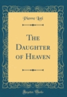 Image for The Daughter of Heaven (Classic Reprint)