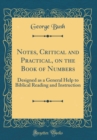 Image for Notes, Critical and Practical, on the Book of Numbers: Designed as a General Help to Biblical Reading and Instruction (Classic Reprint)