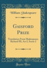 Image for Gaisford Prize: Translation From Shakespeare, Richard III, Act I, Scene 2 (Classic Reprint)
