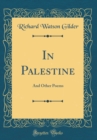 Image for In Palestine: And Other Poems (Classic Reprint)