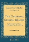 Image for The Universal School Reader: Supplementary Material in History and Geography, Nature Study, Civics, Language, Music, and Arithmetic Four Th (Classic Reprint)