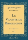 Image for Le Vicomte de Bragelonne, Vol. 1 (Classic Reprint)