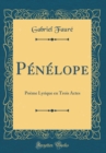 Image for Penelope: Poeme Lyrique en Trois Actes (Classic Reprint)