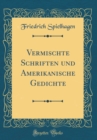 Image for Vermischte Schriften und Amerikanische Gedichte (Classic Reprint)