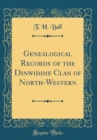 Image for Genealogical Records of the Dinwiddie Clan of North-Western (Classic Reprint)
