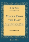 Image for Voices From the East: Documents on the Present State and Working of the Oriental Church; Translated From the Original Russ, Slavonic, and French, With Notes (Classic Reprint)