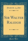 Image for Sir Walter Raleigh (Classic Reprint)