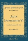Image for Acta Innocentii Vi: Pontificis Romani, 1352-1362 (Classic Reprint)