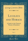 Image for Lucilius and Horace, Vol. 7: A Study in the Classical Theory of Imitation (Classic Reprint)